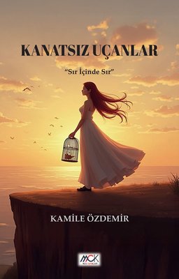 Kanatsız Uçanlar - Sır İçinde Sır | MCK Yayınları (İnce Kapak)