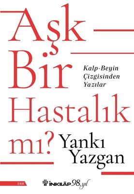 Aşk Bir Hastalık mı? Kalp - Beyin Çizgisinden Yazılar | İnkılap Kitabevi (İnce Kapak)