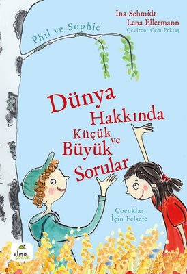 Dünya Hakkında Küçük ve Büyük Sorular - Phil ve Sophie - Çocuklar İçin Felsefe | Elma Yayınevi (İnce Kapak)