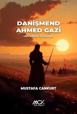 Danişmend Ahmed Gazi - Anadolu Direnişi | MCK Yayınları (İnce Kapak)