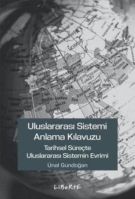 Uluslararası Sistemi Anlama Kılavuzu - Tarihsel Süreçte Uluslararası Sistemin Evrimi | Liberte (İnce Kapak)