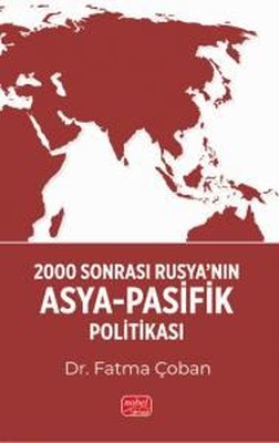 2000 Sonrası Rusya'nın Asya-Pasifik Politikası | Nobel Bilimsel Eserler (İnce Kapak)