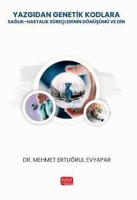 Yazgıdan Genetik Kodlara: Sağlık - Hastalık Süreçlerinin Dönüşümü ve Din | Nobel Bilimsel Eserler (İnce Kapak)