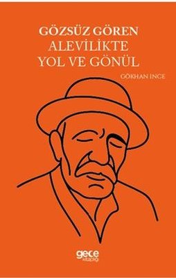 Gözsüz Gören Alevilikte Yol ve Gönül | Gece Kitaplığı (İnce Kapak)