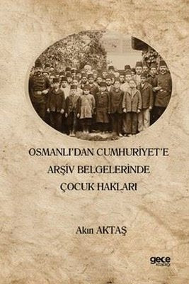 Osmanlı'dan Cumhuriyet'e Arşiv Belgelerinde Çocuk Hakları | Gece Kitaplığı (İnce Kapak)