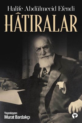 Hatıralar - Halife Abdülmecid Efendi | Turkuvaz Kitap