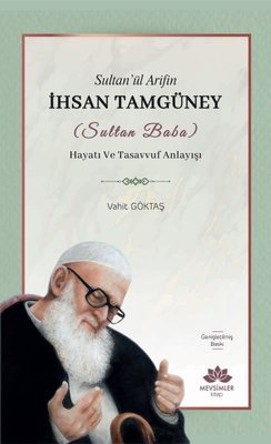 Sultan'ül Arifin İhsan Tamgüney (Sultan Baba) Hayatı ve Tasavvuf Anlayışı |Mevsimler Kitap (İnce Kapak)