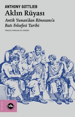 Aklın Rüyası - Antik Yunan'dan Rönesans'a Batı Felsefesi Tarihi |VakıfBank Kültür Yayınları (İnce Kapak)