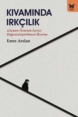 Kıvamında Irkçılık - Göçmen Öznenin İçerici Değersizleştirilmesi Üzerine |Nika Yayınevi (İnce Kapak)