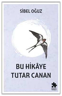 Bu Hikaye Tutar Canan |Eksik Parça Yayınları (İnce Kapak)