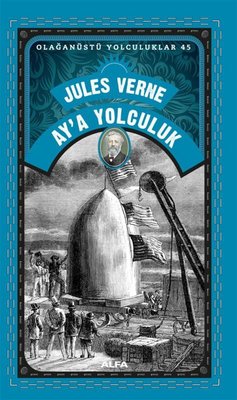 Ay'a Yolculuk - Olağanüstü Yolculuklar 45 |Alfa Yayıncılık (İnce Kapak)