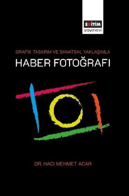 Grafik Tasarım ve Sanatsal Yaklaşımla Haber Fotoğrafı | Eğitim Yayınevi (İnce Kapak)