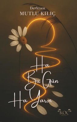 Ha Bugün Ha Yarın | Koç Yayınları (Ciltli)