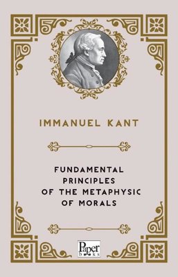 Fundamental Principles of The Metaphysic of Morals | Paper Books (İnce Kapak)