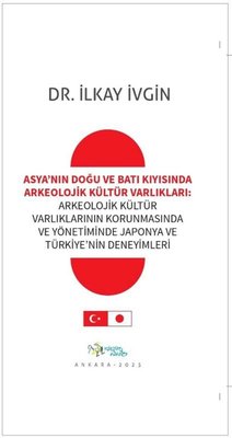 Asya'nın Doğu ve Batı Kıyısında Arkeolojik Kültür Varlıkları: Arkeolojik Kültür Varlıklarının Korunm | Kültür Ajans Tanıtım ve Organizasyo (İnce Kapak)