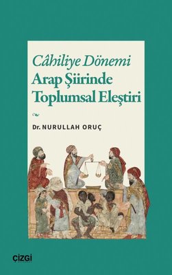Cahiliye Dönemi: Arap Şiirinde Toplumsal Eleştiri | Çizgi Kitabevi (İnce Kapak)