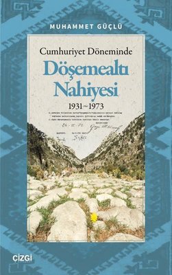 Cumhuriyet Döneminde Döşemealtı Nahiyesi 1931 - 1973 | Çizgi Kitabevi (İnce Kapak)