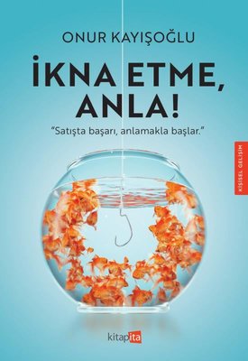 İkna Etme Anla! | Kitapita (İnce Kapak)