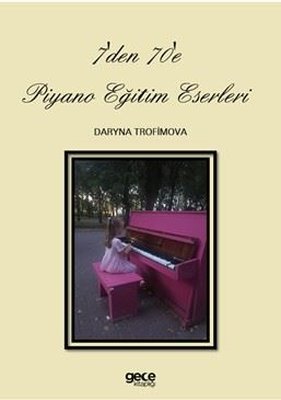 7'den 70'e Piyano Eğitim Eserleri | Gece Kitaplığı (İnce Kapak)