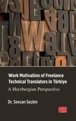 Work Motivation of Freelance Technical Translators İn Türkiye - A Herzbergian Perspective | Nobel Bilimsel Eserler (İnce Kapak)