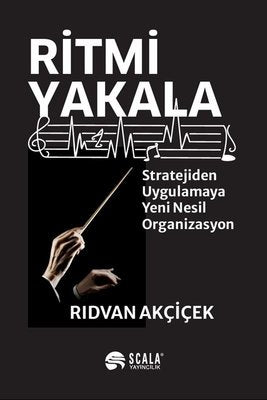 Ritmi Yakala - Stratejiden Uygulamaya Yeni Nesil Organizasyon |Scala Yayıncılık (İnce Kapak)