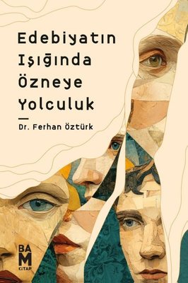 Edebiyatın Işığında Özneye Yolculuk | Bam Kitap (İnce Kapak)