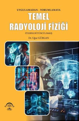 Uygulamadan Yorumlamaya Temel Radyoloji Fiziği - Ötesine Bütüncül Bakış | Ema Tıp Kitabevi (İnce Kapak)
