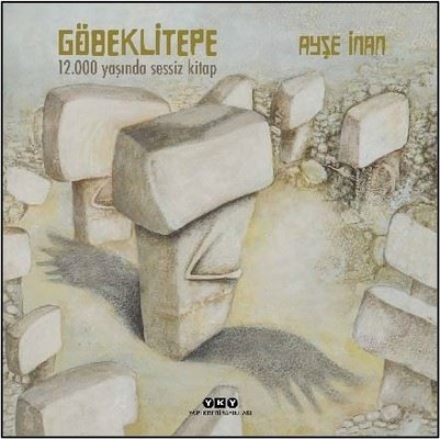 Göbeklitepe - 12.000 Yaşında Sessiz Kitap | Yapı Kredi Yayınları (İnce Kapak)
