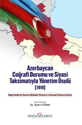 Azerbaycan Coğrafi Durumu ve Siyasi Taksimatıyla Yönetim Usulü (1918) | Doğu Kitabevi (İnce Kapak)