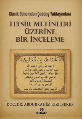 Klasik Dönemden Çağdaş Yaklaşımlara Tefsir Metinleri Üzerine Bir İnceleme | Ensar Neşriyat (İnce Kapak)