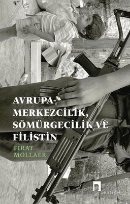 Avrupa - Merkezcilik Sömügecilik ve Filistin | Dergah Yayınları (İnce Kapak)