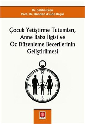 Çocuk Yetiştirme Tutumları Anne Baba İlgisi ve Öz Düzenleme Becerilerinin Geliştirilmesi | Ekin Basım Yayın (İnce Kapak)