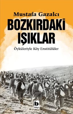 Bozkırdaki Işıklar - Öyküleriyle Köy Enstitülüler | Bilgi Yayınevi (İnce Kapak)