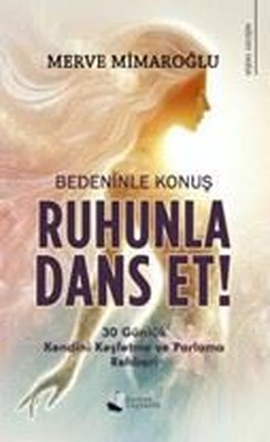 Bedeninle Konuş Ruhunla Dans Et! | Karina Yayınevi (İnce Kapak)