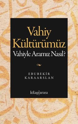 Vahiy Kültürümüz - Vahiyle Aramız Nasıl? | Kitap Arası (İnce Kapak)