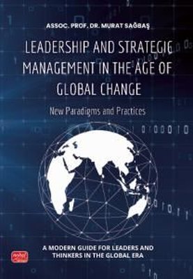 Leadership and Strategic Management in the Age of Global Change - New Paradigms and Practices | Nobel Bilimsel Eserler (İnce Kapak)
