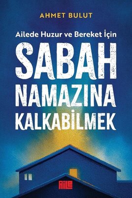 Sabah Namazına Kalkabilmek - Ailede Huzur ve Bereket İçin | Aile Yayınları