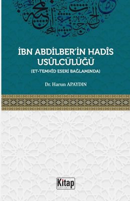 İbn Abdilber'in Hadis Usulcülüğü - Et Temhid Eseri Bağlamında | Kitap Dünyası (İnce Kapak)
