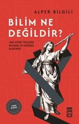 Bilim Ne Değildir? Yeni Ateist Tezlerin Bilimsel ve Tarihsel Eleştirisi | Timaş Yayınları (İnce Kapak)
