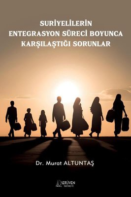 Suriyelilerin Entegrasyon Süreci Boyunca Karşılaştığı Sorunlar | Serüven Yayınevi (İnce Kapak)