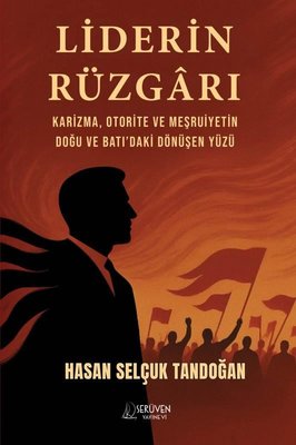 Liderin Rüzgarı - Karizma Otorite ve Meşruiyetin Doğu ve Batı'daki Dönüşen Yüzü | Serüven Yayınevi (İnce Kapak)