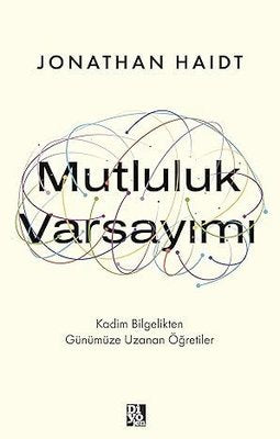 Mutluluk Varsayımı - Kadim Bilgelikten Günümüze Uzanan Öğretiler | Diyojen Yayıncılık (İnce Kapak)