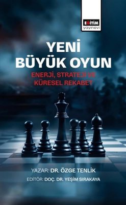 Yeni Büyük Oyun-Enerji Strateji ve Küresel Rekabet | Eğitim Yayınevi (İnce Kapak)