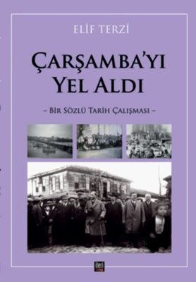 Çarşamba'yı Yel Aldı - Bir Sözlü Tarih Çalışması | İleri Yayınları (İnce Kapak)