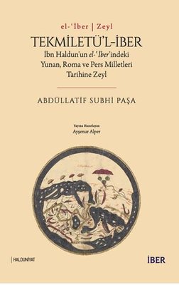 Tekmiletü'l-İber: İbn Haldun'un el-ber'indeki Yunan Roma ve Pers Milletleri Tarihine Zeyl | İber Yayınları (İnce Kapak)