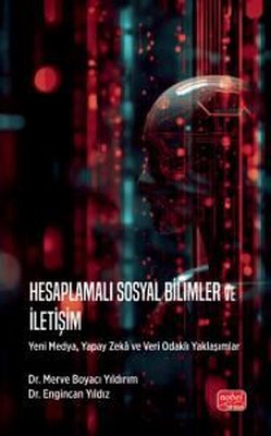 Hesaplamalı Sosyal Bilimler ve İletişim - Yeni Medya Yapay Zeka ve Veri Odaklı Yaklaşımlar | Nobel Bilimsel Eserler (İnce Kapak)