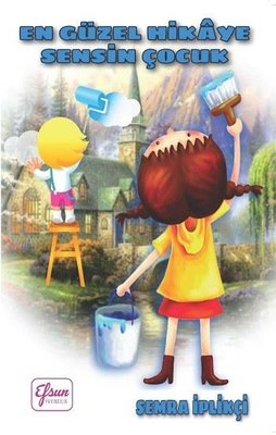 En Güzel Hikaye Sensin Çocuk | Efsun Yayıncılık (İnce Kapak)