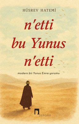 N'etti bu Yunus N'etti - Modern Bir Yunus Emre Yorumu | Dergah Yayınları (İnce Kapak)