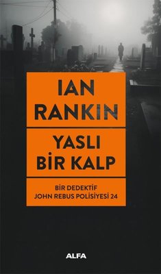 Yaslı Bir Kalp - Bir Dedektif John Rebus Polisiyesi 24 | Alfa Yayıncılık (İnce Kapak)