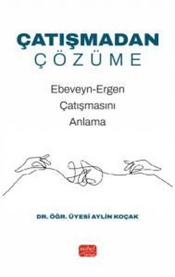 Çatışmadan Çözüme - Ebeveyn - Ergen Çatışmasını Anlama | Nobel Bilimsel Eserler (İnce Kapak)